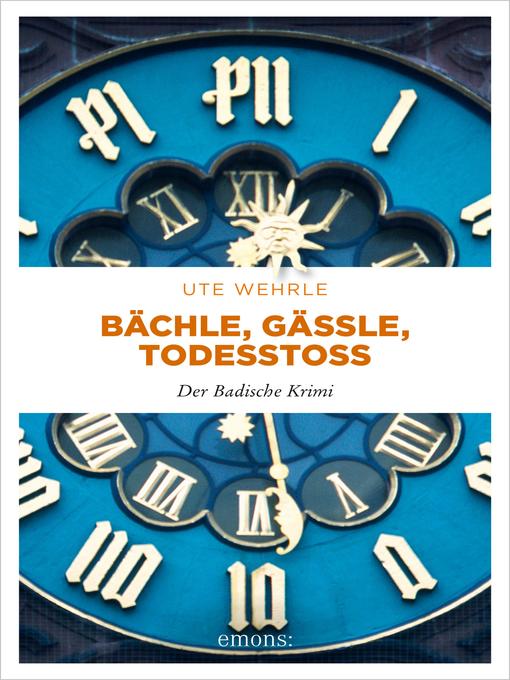 Title details for Bächle, Gässle, Todesstoß by Ute Wehrle - Available